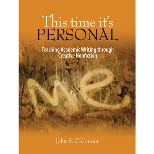 This Time It's Personal: Teaching Academic Writing Through Creative Nonfiction - Paperback