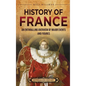 History of France: An Enthralling Overview of Major Events and Figures - Hardcover
