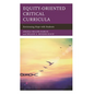 Equity-Oriented Critical Curricula: Envisioning Hope with Students - Paperback