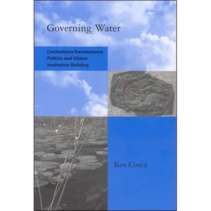 Governing Water: Contentious Transnational Politics and Global Institution Building - Paperback