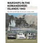 Warships in the Komandorski Islands 1943: The USN and Ijn Fight the Last Pure Surface Battle - Paperback