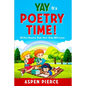 Poetry For Kids: YAY IT'S POETRY TIME! 50 Fun Poems That Kids Will Love (First Grade Reading and Kindergarten Reading) - Paperback
