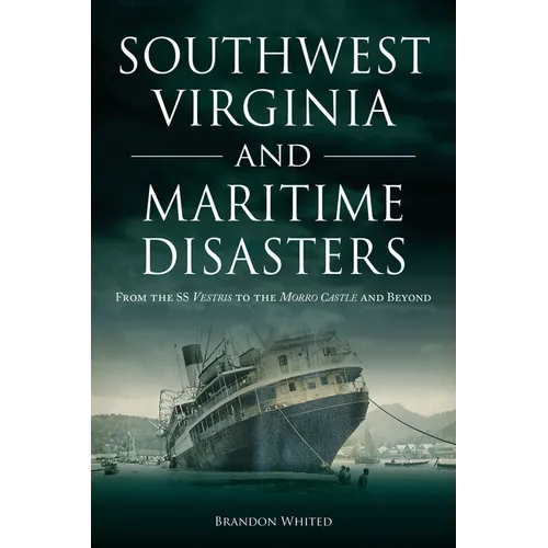 Southwest Virginia and Maritime Disasters: From the SS Vestris to the Morro Castle and Beyond - Paperback