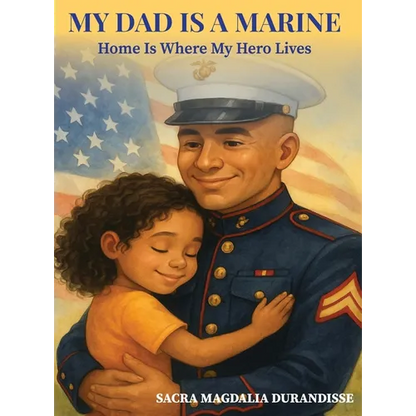 My Dad is A Marine: Home is where My Hero Lives - Hardcover