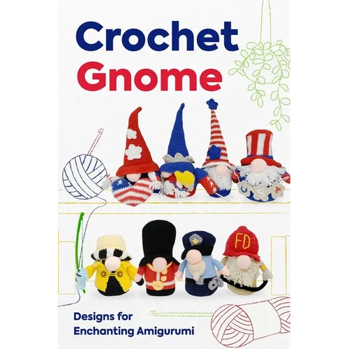 Crochet Gnome: Designs for Enchanting Amigurumi: Amigurumi Gnome Patterns - Paperback