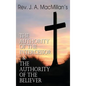 Rev. J. A. MacMillan's the Authority of the Intercessor & the Authority of the Believer - Hardcover