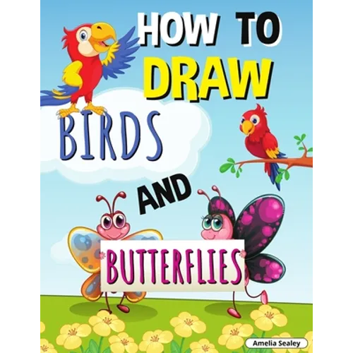 How to Draw Birds and Butterflies: Step by Step Activity Book, Learn How Draw Birds and Butterflies, Fun and Easy Workbook for Kids - Paperback
