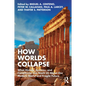 How Worlds Collapse: What History, Systems, and Complexity Can Teach Us about Our Modern World and Fragile Future - Paperback