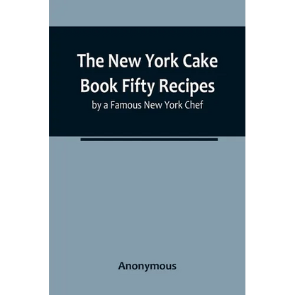 The New York Cake Book Fifty Recipes by a Famous New York Chef - Paperback