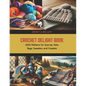 Crochet Delight Book: 2024 Patterns for Scarves, Hats, Bags, Sweaters, and Coasters - Paperback