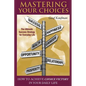 Mastering Your Choices: How To Achieve Choice Victory In Your Daily Life - Paperback