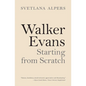 Walker Evans: Starting from Scratch - Paperback