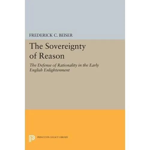 The Sovereignty of Reason: The Defense of Rationality in the Early English Enlightenment - Paperback