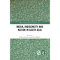 Media, Indigeneity and Nation in South Asia - Paperback