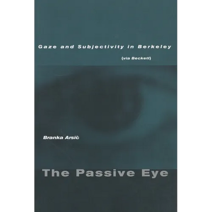 The Passive Eye: Gaze and Subjectivity in Berkeley (Via Beckett) - Paperback