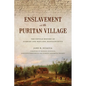 Enslavement in the Puritan Village: The Untold History of Sudbury and Wayland, Massachusetts - Paperback
