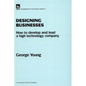 Designing Businesses: How to Develop and Lead a High Technology Company - Hardcover