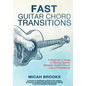 Fast Guitar Chord Transitions: A Beginner's Guide to Moving Quickly Between Guitar Chords Like a Professional - Paperback