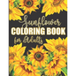 Sunflower Coloring Book for Adults: Beautiful Flower Design Color Pages with Encouraging Quotes for Hours of Relaxation - Paperback