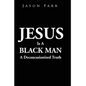 Jesus Is A Black Man - Paperback