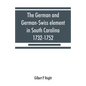 The German and German-Swiss element in South Carolina, 1732-1752 - Paperback