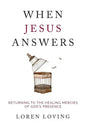 When Jesus Answers: Returning to the Healing Mercies of God's Presence - Paperback