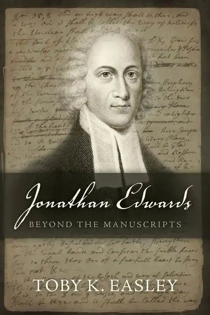 Jonathan Edwards: Beyond The Manuscripts - Paperback