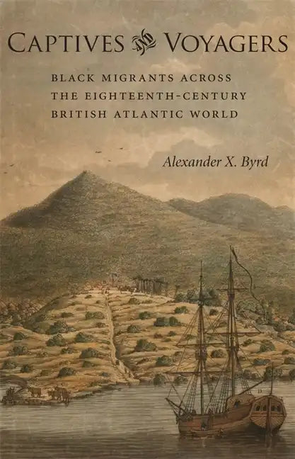 Captives and Voyagers: Black Migrants Across the Eighteenth-Century British Atlantic World - Paperback