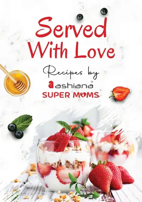 Served with Love - Recipes by Supermoms living in Ashiana Housing Ltd. - Paperback
