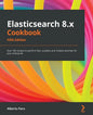 Elasticsearch 8.x Cookbook - Fifth Edition: Over 180 recipes to perform fast, scalable, and reliable searches for your enterprise - Paperback