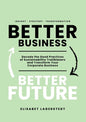 Better Business Better Future: Decode the Good Practices of Sustainability Trailblazers and Transform Your Corporate Business - Paperback
