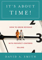 It's About Time!: How to Grow Revenue with Prospect-Centered Selling - Hardcover