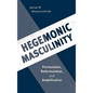 Hegemonic Masculinity: Formulation, Reformulation, and Amplification - Paperback