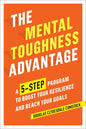 The Mental Toughness Advantage: A 5-Step Program to Boost Your Resilience and Reach Your Goals - Paperback