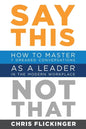Say This, Not That: How to Master 7 Dreaded Conversations As a Leader in the Modern Workplace - Paperback