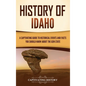History of Idaho: A Captivating Guide to Historical Events and Facts You Should Know About the Gem State - Hardcover