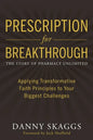 Prescription for Breakthrough: Applying Transformative Faith Principles to Your Biggest Challenges - Paperback