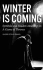 Winter is Coming: Symbols and Hidden Meanings in A Game of Thrones - Paperback