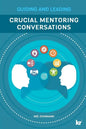 Crucial Mentoring Conversations: Guide and Leading - Paperback