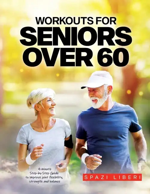 Workouts for Seniors Over 60: 9-minute Step-by-Step Guide to Improve joint flexibility, strength and balance - Paperback