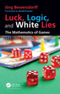 Luck, Logic, and White Lies: The Mathematics of Games - Paperback