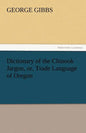 Dictionary of the Chinook Jargon, Or, Trade Language of Oregon - Paperback