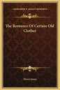 The Romance of Certain Old Clothes - Hardcover