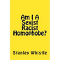 Am I A Sexist Racist Homophobe? - Paperback