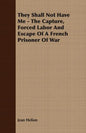 They Shall Not Have Me - The Capture, Forced Labor And Escape Of A French Prisoner Of War - Paperback