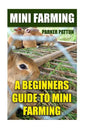 Mini Farming: A Beginners Guide To Mini Farming - Paperback