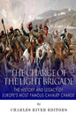 The Charge of the Light Brigade: The History and Legacy of Europe's Most Famous Cavalry Charge - Paperback