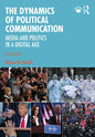 The Dynamics of Political Communication: Media and Politics in a Digital Age - Paperback