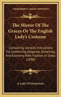 The Mirror of the Graces or the English Lady's Costume: Containing General Instructions for Combining Elegance, Simplicity, and Economy with Fashion i - Hardcover