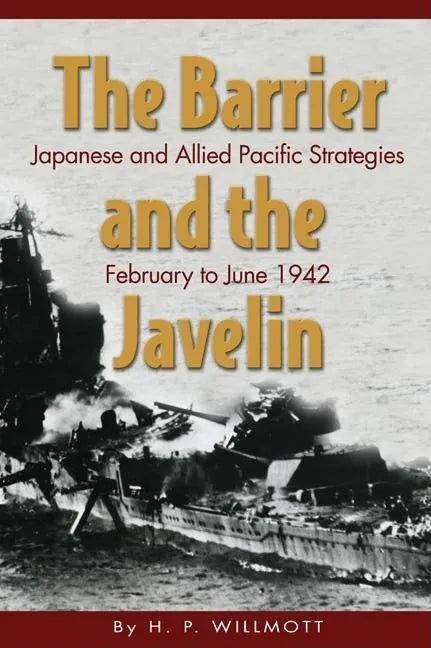 The Barrier and Javelin: Japanese and Allied Pacific Strategies, February to June 1942 - Paperback